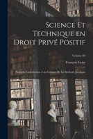 Science et technique en droit privé positif: Nouvelle contribution à la critique de la méthode juridique; Volume 03 1015977790 Book Cover