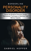 Borderline Personality Disorder: Spouse Has Borderline Personality Disorder (Everything You Need to Know About Borderline Personality Disorder) 1774854236 Book Cover