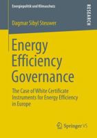 Energy Efficiency Governance: The Case of White Certificate Instruments for Energy Efficiency in Europe 3658006803 Book Cover