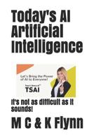 Today's AI Artificial Intelligence: It's Not As Difficult As Its Sounds! 1073736512 Book Cover