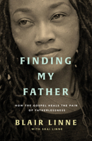 Finding My Father: How the Gospel Heals the Pain of Fatherlessness 1784986461 Book Cover