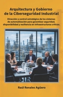 Arquitectura y Gobierno de la Ciberseguridad Industrial: Gobierno de sistemas de automatización en entornos críticos (Ciberseguridad Industrial e Infraestructuras Críticas) (Spanish Edition) B0GQFMWF6V Book Cover