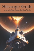 Strange Gods: a novel of the future by Don Wells B0CQVPD5CG Book Cover