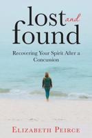 Lost And Found: Recovering Your Spirit After A Concussion 1073319725 Book Cover