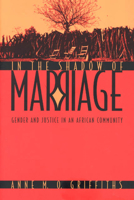 In the Shadow of Marriage: Gender and Justice in an African Community 0226308758 Book Cover