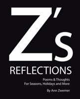 Z's Reflections: Poems & Thoughts for Seasons, Holidays and More 1512701807 Book Cover