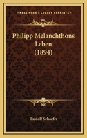 Philipp Melanchthons Leben (1894) 1166992144 Book Cover