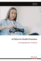 AI Ethics for Health Promotion: A Comprehensive Textbook 999934853X Book Cover