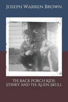 The Back Porch Kids: Stinky and the Alien Skull 1728787882 Book Cover