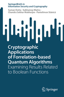 Cryptographic Applications of Forrelation-based Quantum Algorithms: Examining Results Related to Boolean Functions (SpringerBriefs in Information Security and Cryptography) 3032395909 Book Cover
