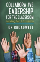 Collaborative Leadership for the Classroom: : Leading Millennial Children 1643676733 Book Cover