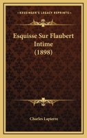 Esquisse Sur Flaubert Intime (1898) 1141145502 Book Cover
