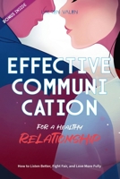 Effective Communication for a Healthy Relationship: How to Listen Better, Fight Fair, and Love More Fully B0GPH2QH1N Book Cover