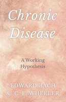 Chronic Disease - A Working Hypothesis 152870990X Book Cover