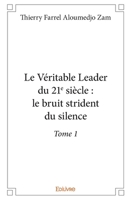 Le Véritable Leader du 21e siècle : le bruit strident du silence - Tome 1 (French Edition) 241437022X Book Cover