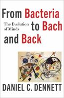 From Bacteria to Bach and Back: The Evolution of Minds 0393355500 Book Cover