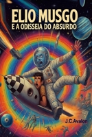 ELIO MUSGO E A ODISSEIA DO ABSURDO (Portuguese Edition) B0FGV6YT9K Book Cover