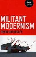 Militant Modernism (Zero Books) B0092GBCM8 Book Cover