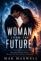 WOMAN FROM THE FUTURE: She Came From the Future… But Love Was Never Meant to Survive It B0GY3SM3Q6 Book Cover