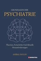 Grundlagen Der Psychiatrie: Theorien, Fortschritte Und Aktuelle Herausforderungen (Der menschliche Geist: Ein umfassender Ansatz zur Psychiatrie im Laufe des Lebens) (German Edition) B0CT5JSSWF Book Cover