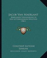 Jacob Van Maerlant: Bekroonde Verhandeling In Den Letterkundigen Wedstryd 1104134896 Book Cover
