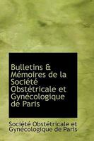 Bulletins & M�moires de la Soci�t� Obst�tricale Et Gyn�cologique de Paris 0554543346 Book Cover