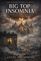 The Ringmaster’s Circus: Big Top Insomnia: The Ringmaster's Quartet: Book Four B0GXVQGX6R Book Cover