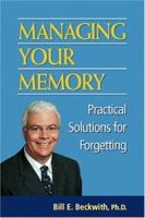Managing Your Memory: Practical Solutions for Forgetting 0974837911 Book Cover