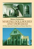 Making Dollhouses and Dioramas: An Easy Approach Using Kits and Ready-Made Parts 0486263355 Book Cover