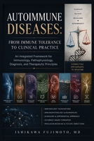 Autoimmune Diseases: From Immune Tolerance to Clinical Practice: An Integrated Framework for Immunology, Pathophysiology, Diagnosis, and Therapeutic Principles 6150891933 Book Cover