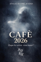 CAFÈ 2026: Dopo la verità, cosa resta? (ANGELO ORLANDO. TEATRO) (Italian Edition) B0GWRN2QP4 Book Cover