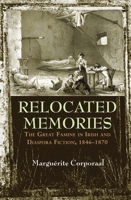 Relocated Memories: The Great Famine in Irish and Diaspora Fiction, 1846-1870 0815635133 Book Cover