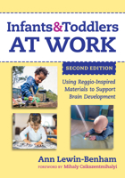 Infants and Toddlers at Work: Using Reggio-Inspired Materials to Support Brain Development 0807768782 Book Cover