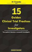 15 Golden Clinical Trial Practices for Investigators: Your guide to become a successful investigator 1500913901 Book Cover