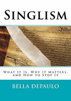 Singled Out: How Singles are Stereotyped, Stigmatized, and Ignored, and Still Live Happily Ever After