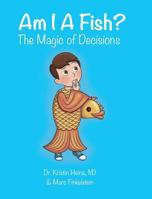 Am I A Fish?: The Magic of Decisions (1) 1775217906 Book Cover