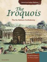 The Iroquois: The Six Nations Confederacy (American Indian Nations) 0736848177 Book Cover