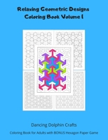 Relaxing Geometric Designs Coloring Book Volume 1: Coloring Book for Adults with BONUS Hexagon Paper Game 1710755539 Book Cover