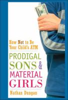 Prodigal Sons and Material Girls: How Not to Be Your Child's ATM 0471250694 Book Cover