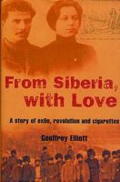 From Siberia With Love: A Story of Exile, Revolution And Cigarettes 0413774597 Book Cover