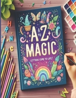 A to Z Magic: Letters Come To Life! B0F1XFQJ2F Book Cover
