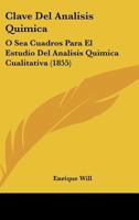 Clave Del Análisis Química Ó Sea Cuadros Para El Estudio De La Análisis Química Cualitativa... 1246665697 Book Cover