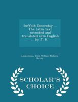 Suffolk Domesday ... The Latin text extended and translated into English ... by J. H. [i.e. Lord John William Nicholas Hervey.] 1298023084 Book Cover