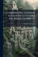 Campana Del General Alvear En La Guerra Del Brasil En 1826-1827 (1894) 116748598X Book Cover