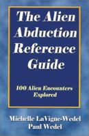 The Alien Abduction Reference Guide: 100 Alien Encounters Explored 0970263031 Book Cover