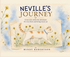 Neville's Journey: A True Story About the Adventures of a Very Brave and Loving Rescue Cat B0HGNRZVT1 Book Cover