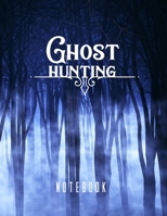 Ghost Hunting Notebook: Journal for Tracking Hauntings and Paranormal Encounters Made for Ghost Hunting Equipment Kit 1693001934 Book Cover