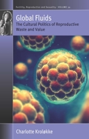 Global Fluids: The Cultural Politics of Reproductive Waste and Value 1785338927 Book Cover