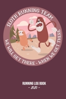 Running Log Book 2020: Sloth Running Team - We Will Get There When We Get There: Log book for keeping track of your runs in 2020 and beyond. Day by ... workout planning. Size 6x9 inches, 100 pages 1655989553 Book Cover