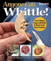 Anyone Can Whittle! Carve Wood, Soap, Golf Balls & More in 30+ Easy Projects (Fox Chapel Publishing) Beginner-Friendly Whittling Guide - Full-Size Patterns for Step-by-Step Ornaments, Animals, & More 1497103428 Book Cover